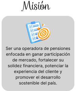 Misión: Ser una operadora de pensiones enfocada en ganar participación de mercado, fortalecer su solidez financiera y potenciar la experiencia del cliente