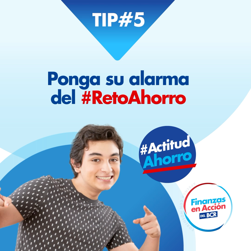 Ponga su alarma del Reto Ahorro. Desarrollar el hábito de ahorrar comienza por ponernos recordatorios que nos tengan pendientes de nuestra meta.   Una alarma en el teléfono o una nota en la computadora son aliadas de la #ActitudAhorro