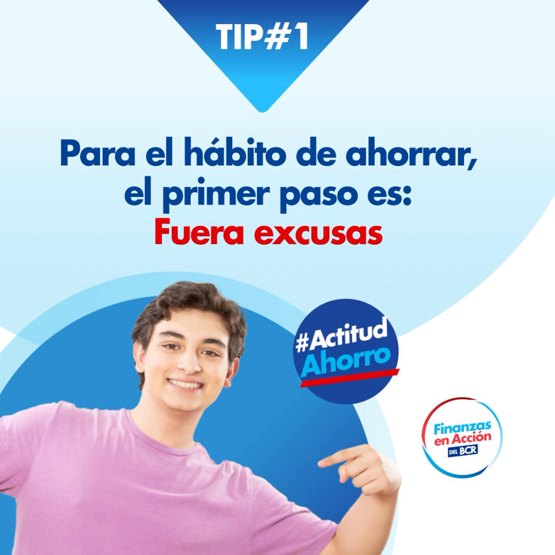 Para el hábito de ahorrar, el primer paso es: Fuera excusas.   No hay excusa que valga. Póngase en #ActitudAhorro
